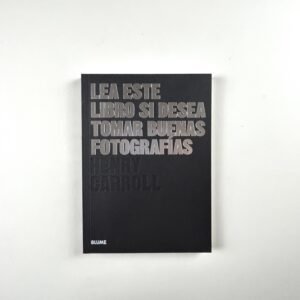 Lea este libro si desea tomar buenas fotografías – Henry Carroll